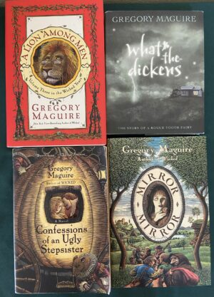 Gregory Maguire Book Lot A Lion Among Men (HC/DJ), Mirror Mirror (HC/DJ, Confessions of a Ugly Stepsister (paperback), and What the Dickens